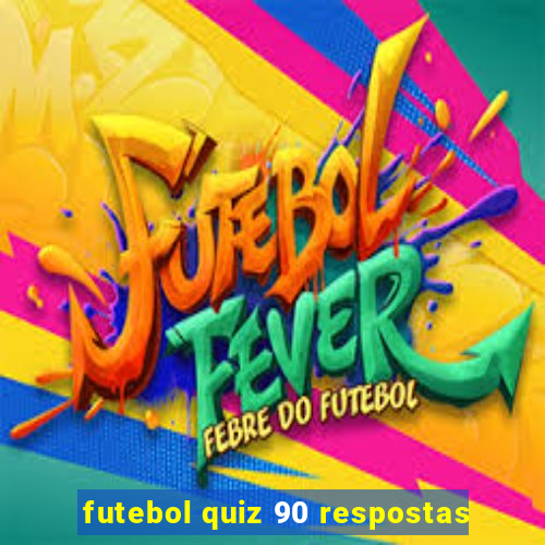 futebol quiz 90 respostas